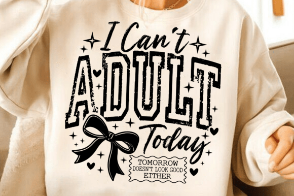 Download I Can’t Adult Today SVG, Sarcastic PNG - Premium Resources